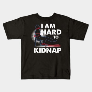 FUNNY STATEMENT: I Am Hard To Kidnap Kids T-Shirt